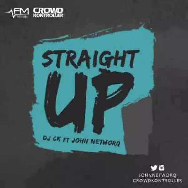 John NetworQ - “Straight Up” (ft. DJ CK)